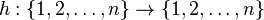 h :\{1,2, \ldots,n \} \rightarrow \{1,2, \ldots,n \}