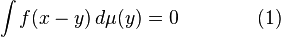  \int f(x-y) \, d\mu(y) = 0\qquad\qquad(1) 