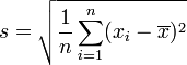  s = \sqrt{\frac{1}{n} \sum_{i=1}^n (x_i - \overline{x})^2 } 