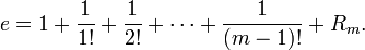 
e = 1 + \frac{1}{1!} + \frac{1}{2!} + \cdots + \frac{1}{(m-1)!} + R_m.
