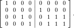 
\left[  \left.
\begin{array}
[c]{cccc}
1 & 0 & 0 & 0\\
0 & 0 & 0 & 0\\
0 & 0 & 1 & 0\\
0 & 0 & 0 & 1
\end{array}
\right\vert
\begin{array}
[c]{cccc}
0 & 0 & 0 & 0\\
1 & 0 & 0 & 0\\
0 & 1 & 1 & 1\\
0 & 1 & 1 & 1
\end{array}
\right]  .
