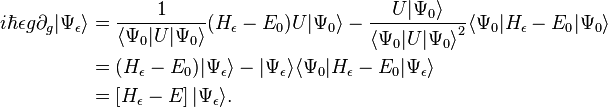 
\begin{align}
i \hbar \epsilon g \partial_g | \Psi_\epsilon \rangle &= 
\frac{1}{\langle\Psi_0| U |\Psi_0 \rangle} (H_\epsilon-E_0) U|\Psi_0\rangle 
- \frac{U|\Psi_0\rangle }{{\langle\Psi_0 |U| \Psi_0 \rangle}^2} \langle \Psi_0 | H_\epsilon-E_0 | \Psi_0\rangle \\

&= (H_\epsilon-E_0)|\Psi_\epsilon\rangle - |\Psi_\epsilon\rangle \langle \Psi_0 |H_\epsilon-E_0|\Psi_\epsilon\rangle \\

& = \left[ H_\epsilon - E \right] |\Psi_\epsilon\rangle.
\end{align}
