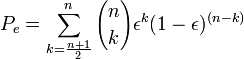  P_e = \sum_{k=\frac{n+1}{2}}^{n} 
{n \choose k}
\epsilon^{k} (1-\epsilon)^{(n-k)}
