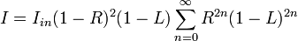 I=I_{in}(1-R)^2(1-L)\sum_{n=0}^\infty R^{2n}(1-L)^{2n}