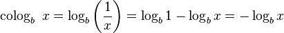  \operatorname{colog}_b\ x = \log_b \left(\frac{1}{x} \right) = \log_b 1-\log_b x = -\log_b x \, 