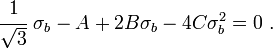 
   \cfrac{1}{\sqrt{3}}~\sigma_b - A + 2B\sigma_b - 4C\sigma_b^2 = 0 ~.
 