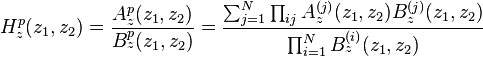 H_z^{p}(z_1,z_2)=\frac{A_z^{p}(z_1,z_2)}{B_z^{p}(z_1,z_2)}=\frac{\sum_{j=1}^N\prod_{i j}A_z^{(j)}(z_1,z_2)B_z^{(j)}(z_1,z_2)}{\prod_{i=1}^NB_z^{(i)}(z_1,z_2)}