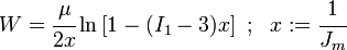 
   W = \cfrac{\mu}{2x}\ln\left[1 - (I_1-3)x\right] ~;~~ x := \cfrac{1}{J_m}
 