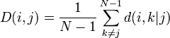 
D(i,j)=\frac {1}{N-1}\sum_{k \ne j}^{N-1} d(i,k|j) 
