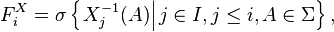 F_{i}^{X} = \sigma \left\{ \left. X_{j}^{-1} (A) \right| j \in I, j \leq i, A \in \Sigma \right\},