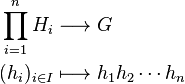 \begin{align}
\prod^n_{i=1} H_i&\longrightarrow G \\
(h_i)_{i\in I}    &\longmapsto     h_1 h_2 \cdots h_n
\end{align}
