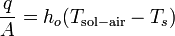 \frac{q}{A} = h_o(T_\mathrm{sol-air} - T_s)