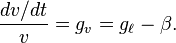 \frac {dv/dt}{v} = g_v=g_\ell-\beta.