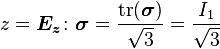 z =  \boldsymbol{E_z} \colon \boldsymbol{\sigma} = \frac{\mathrm{tr}(\boldsymbol{\sigma})}{\sqrt{3}} = \frac{I_1}{\sqrt{3}} 