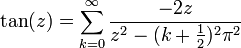 \tan(z) = \sum_{k=0}^{\infty} \frac{-2z}{z^2 - (k + \frac{1}{2})^2\pi^2}