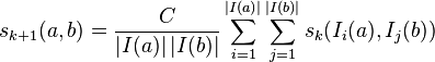 s_{k + 1}(a, b) = 
 \frac{C}{\left|I(a)\right| \left|I(b)\right|}
 \sum_{i=1}^{\left|I(a)\right|}\sum_{j=1}^{\left|I(b)\right|}
  s_k(I_i(a), I_j(b))