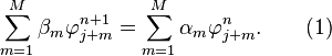 
\sum\limits_{m=1}^{M} {\beta _m } \varphi _{j + m}^{n + 1}  = \sum\limits_{m=1}^{M} {\alpha _m \varphi _{j + m}^n }. 
\quad  \quad ( 1) 