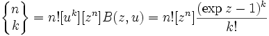  \left\{\begin{matrix} n \\ k \end{matrix}\right\} =
n! [u^k] [z^n] B(z, u) =
n! [z^n] \frac{(\exp z - 1)^k}{k!}