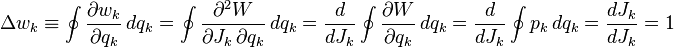 
\Delta w_k \equiv \oint \frac{\partial w_k}{\partial q_k} \, dq_k = 
\oint \frac{\partial^2 W}{\partial J_k \, \partial q_k} \, dq_k = 
\frac{d}{dJ_k} \oint \frac{\partial W}{\partial q_k} \, dq_k = 
\frac{d}{dJ_k} \oint p_k \, dq_k = \frac{dJ_k}{dJ_k} = 1
