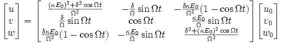 \begin{bmatrix}
u\\v\\w
\end{bmatrix} =
\begin{bmatrix}
\frac{(\kappa E_0)^2 + \delta^2 \cos \Omega t}{\Omega^2} & -\frac{\delta}{\Omega} \sin{\Omega t} & -\frac{\delta \kappa E_0}{\Omega^2} (1-\cos \Omega t) \\
\frac{\delta}{\Omega}\sin\Omega t & \cos \Omega t & \frac{\kappa E_0}{\Omega}\sin \Omega t \\
\frac{\delta \kappa E_0}{\Omega^2} (1-\cos \Omega t) &  -\frac{\kappa E_0}{\Omega} \sin{\Omega t} & \frac{\delta^2 + (\kappa E_0)^2 \cos \Omega t}{\Omega^2}
\end{bmatrix}
\begin{bmatrix}
u_0 \\ v_0 \\ w_0
\end{bmatrix}