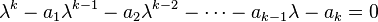 \lambda^k-a_1\lambda^{k-1} -a_2\lambda^{k-2}-\cdots -a_{k-1}\lambda-a_k=0