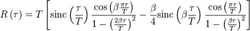 R\left(\tau\right) = T \left[\mathrm{sinc}\left( \frac{\tau}{T} \right) \frac{\cos\left( \beta \frac{\pi \tau}{T} \right)}{1 - \left( \frac{2 \beta \tau}{T} \right)^2} - \frac{\beta}{4} \mathrm{sinc}\left(\beta \frac{\tau}{T} \right) \frac{\cos\left( \frac{\pi \tau}{T} \right)}{1 - \left( \frac{\beta \tau}{T} \right)^2} \right]