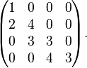 \begin{pmatrix}
1 & 0 & 0 & 0 \\
2 & 4 & 0 & 0 \\
0 & 3 & 3 & 0 \\
0 & 0 & 4 & 3 \\
\end{pmatrix}.