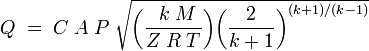 Q\;=\;C\;A\;P\;\sqrt{\bigg(\frac{\;\,k\;M}{Z\;R\;T}\bigg)\bigg(\frac{2}{k+1}\bigg)^{(k+1)/(k-1)}}