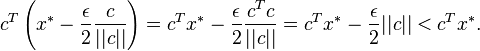 c^T\left( x^\ast - \frac{\epsilon}{2} \frac{c}{||c||}\right) = c^T x^\ast - \frac{\epsilon}{2} \frac{c^T c}{||c||} = c^T x^\ast - \frac{\epsilon}{2} ||c|| < c^T x^\ast.