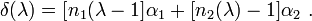 
   \delta (\lambda) = \big[ n_1 (\lambda - 1 \big] \alpha_1 + \big[ n_2 (\lambda) - 1 \big] \alpha_2 \ .
