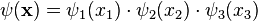 \psi(\mathbf{x}) = \psi_1(x_1) \cdot \psi_2(x_2) \cdot \psi_3(x_3)