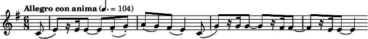 
  \relative c' { \time 6/8 \clef treble \key e \minor \tempo "Allegro con anima" 4. = 104 \partial 8*1 c8( e)[ r16 e e8~] e fis-.( g-.) a( g) fis( e4) c8( g')[ r16 g16 g8~] g[ r16 fis fis8~] fis[ r16 e e8~] e4 }
