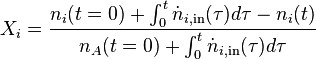 X_{i}=\frac{n_{i}(t=0)+\int_0^t\dot{n}_{i,\text{in}}(\tau)d\tau-n_i(t)}
                                       {n_{A}(t=0)+\int_0^{t}\dot{n}_{i,\text{in}}(\tau)d\tau}