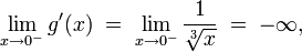 \lim_{x\to 0^-} g'(x) \;=\; \lim_{x\to 0^-} \frac{1}{\sqrt[3]{x}} \;=\; {-\infty}\text{,}