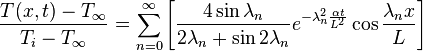 \frac{T(x,t)-T_\infty}{T_i-T_\infty}=\sum_{n=0}^{\infty}{\left[\frac{4\sin{\lambda_n}}{2\lambda_n+\sin{2\lambda_n}}e^{-\lambda_n^2\frac{\alpha t}{L^2}}\cos{ \frac{\lambda_n x}{L}}\right]}