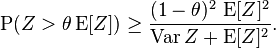 
\operatorname{P}( Z > \theta \operatorname{E}[Z] )
\ge \frac{(1-\theta)^2 \, \operatorname{E}[Z]^2}{\operatorname{Var} Z + \operatorname{E}[Z]^2}.
