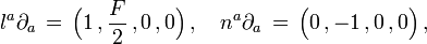 l^a\partial_a\,=\, \Big(1\,,\frac{F}{2}\,,0\,,0  \Big)\,,\quad  n^a\partial_a\,=\,\Big(0\,,-1\,,0\,,0  \Big)\,, 