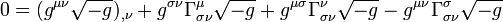 0 = (g^{\mu \nu} \sqrt {-g})_{, \nu} + g^{\sigma \nu} \Gamma^{\mu}_{\sigma \nu} \sqrt {-g} + g^{\mu \sigma} \Gamma^{\nu}_{\sigma \nu} \sqrt {-g} -  g^{\mu \nu} \Gamma^{\sigma}_{\sigma \nu} \sqrt {-g} \,