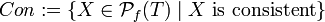 Con := \{ X \in \mathcal{P}_f(T) \mid X \mbox{ is consistent} \}