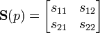  \mathbf S(p) = \begin{bmatrix} s_{11} & s_{12} \\ s_{21} & s_{22} \end{bmatrix} 