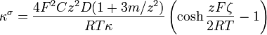  {\kappa}^{\sigma} = \frac{4F^2Cz^2D(1+3m/z^2)}{RT\kappa}\left(\cosh\frac{zF\zeta}{2RT}-1\right)