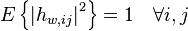 E \left \{ \left| h_{w,ij} \right |^2 \right \} = 1 \quad \forall i,j 