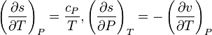 \left( {{{\partial s} \over {\partial T}}} \right)_P  = {{c_P } \over T} , \left( {{{\partial s} \over {\partial P}}} \right)_T  =  - \left( {{{\partial v} \over {\partial T}}} \right)_P 