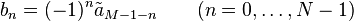 b_n=(-1)^n \tilde a_{M-1-n} \quad \quad (n=0,\dots,N-1) 