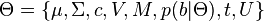 \Theta = \{\mu,\Sigma,c,V,M,p(b|\Theta),t,U\}\,