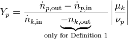 Y_{p}=\frac{\dot{n}_{p,\text{out}}-\dot{n}_{p,\text{in}}}{\dot{n}_{k,\text{in}}\underbrace{-n_{k,\text{out}}}_{\text{only for Definition 1}}}\left |\frac{\mu_k}{\nu_p}\right|