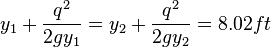 y_1 + \frac{q^2}{2gy_1} = y_2 + \frac{q^2}{2gy_2} = 8.02 ft