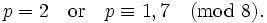 p = 2 \quad \mbox{or} \quad p \equiv 1, 7 \pmod 8.