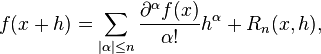 f(x+h) = \sum_{|\alpha| \le n}{\frac{\partial^{\alpha}f(x)}{\alpha !}h^\alpha}+R_{n}(x,h),