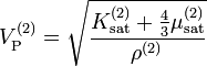 V_\mathrm{P}^{(2)}=\sqrt \frac{K_\mathrm{sat}^{(2)}+\frac{4}{3} \mu_\mathrm{sat}^{(2)}}{\rho^{(2)}} 